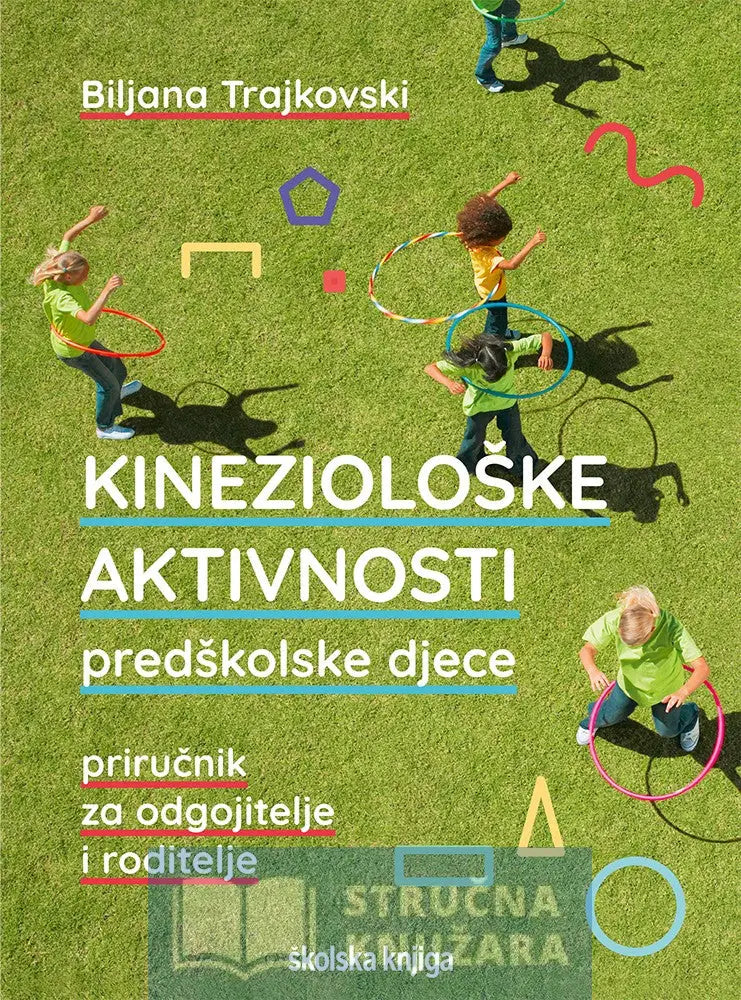 Kineziološke Aktivnosti Predškolske Djece Priručnik Za Odgojitelje I Roditelje - Biljana Trajkovski