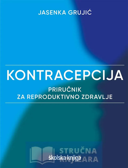 Kontracepcija – Priručnik Za Reproduktivno Zdravlje - Jasenka Grujić