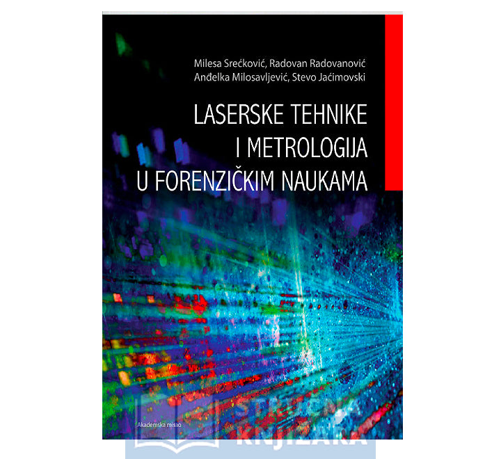 Laserske tehnike i metrologija u forenzičkim naukama - Stevo Jaćimovski, Anđelka Milosavljević, Radovan Radovanović, Milesa Srećković