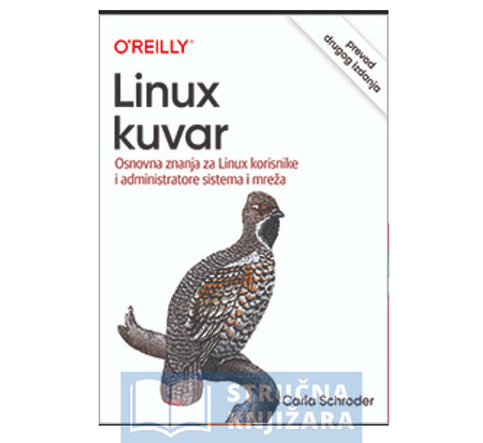 Linux kuvar: osnovna znanja za Linux korisnike i administratore mrežnih sistema, prevod drugog izdanja - Carla Schroder