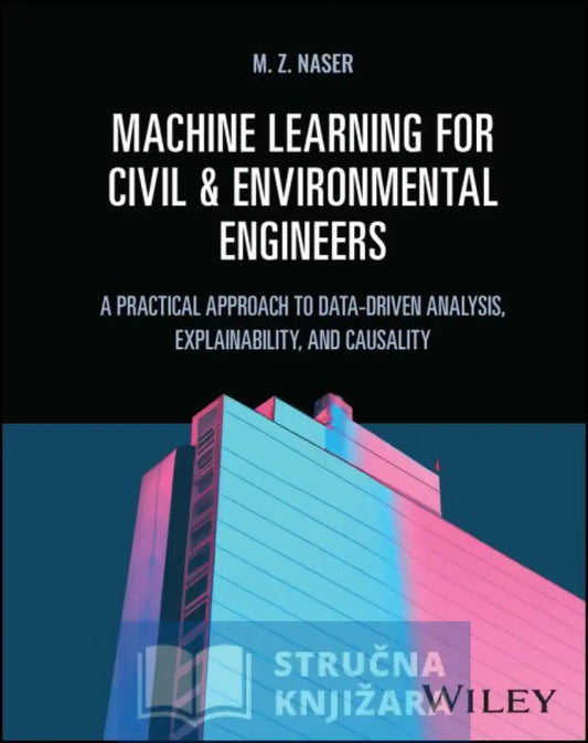Machine Learning For Civil And Environmental Engineers: A Practical Approach To Data - Driven