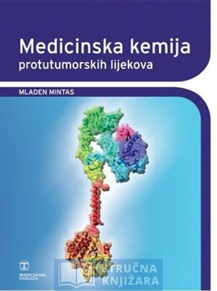 MEDICINSKA KEMIJA PROTUTUMORSKIH LIJEKOVA - Mladen Mintas