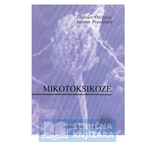 Mikotoksikoze - Ladislav Ožegović, Stjepan Pepeljnjak