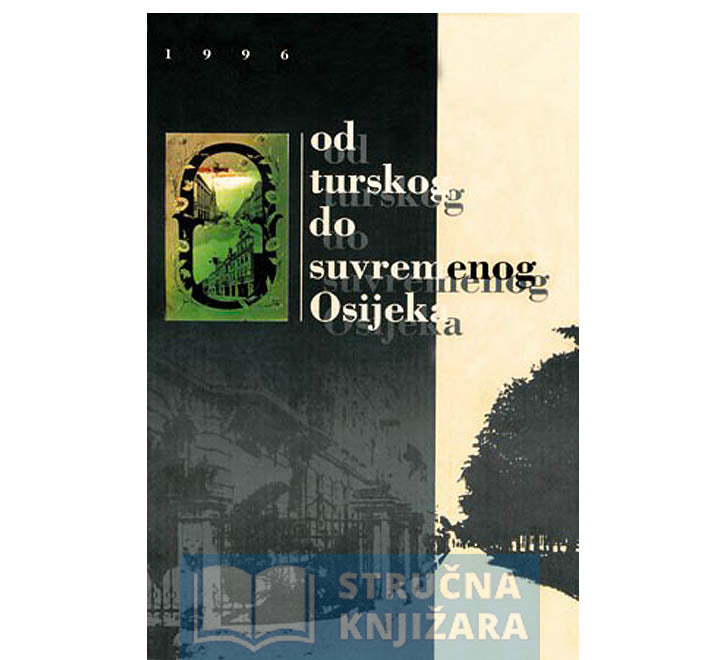 Od turskog do suvremenog Osijeka-Svezak II. - Ive Mažuran i suradnici