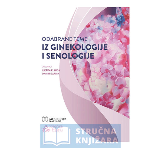 Odabrane teme iz ginekologije i senologije -  Ljerka Eljuga, Damir Eljuga