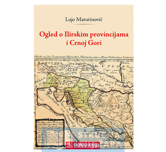 Ogled o Ilirskim provincijama i Crnoj Gori (+CD) - Lujo Matutinović