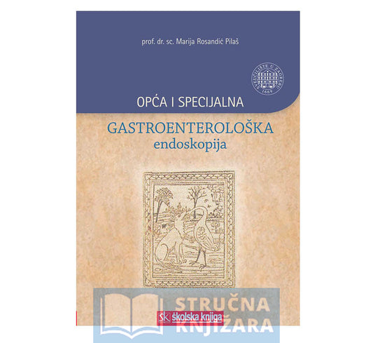 Opća i specijalna gastroenterološka endoskopija - Marija Rosandić Pilaš