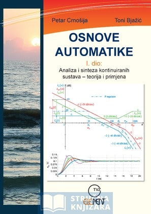 Osnove automatike I. dio Analiza i sinteza kontinuiranih sustava - Petar Crnošija,Toni Bjažić