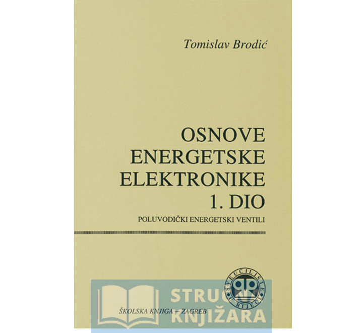 Osnove energetske elektronike-1. dio-Poluvodički energetski ventili - Tomislav Brodić