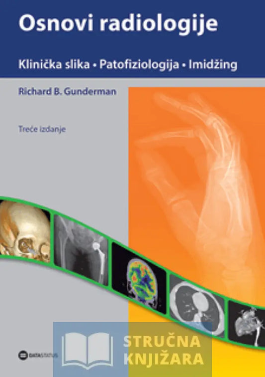 Osnovi Radiologije - Klinička Slika Patofiziologija Imidžing 3. Izdanje Richard Gunderman