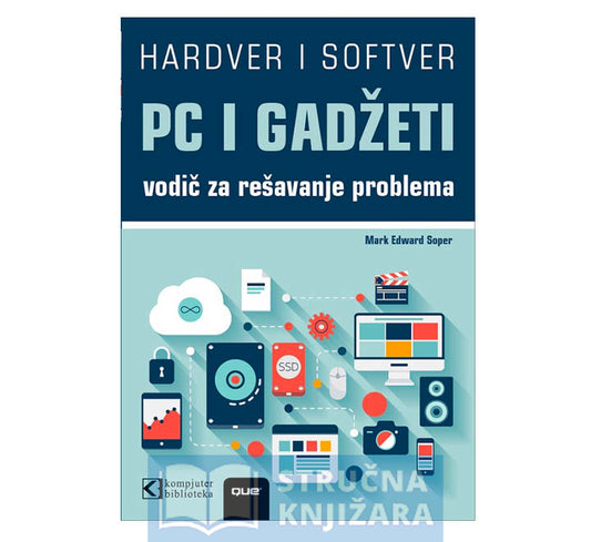 PC I GADŽETI - Vodič za rešavanje problema i nadogradnju - Mark Soper