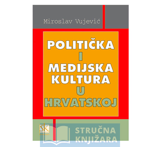 Politička i medijska kultura u Hrvatskoj - Miroslav Vujević