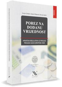 POREZ NA DODANU VRIJEDNOST: HRVATSKA REGULATIVA UZ PREGLED PRESUDA SUDA EUROPSKE UNIJE