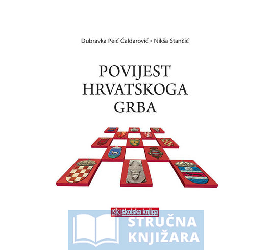 Povijest hrvatskoga grba - Dubravka Peić Čaldarović, Nikša Stančić