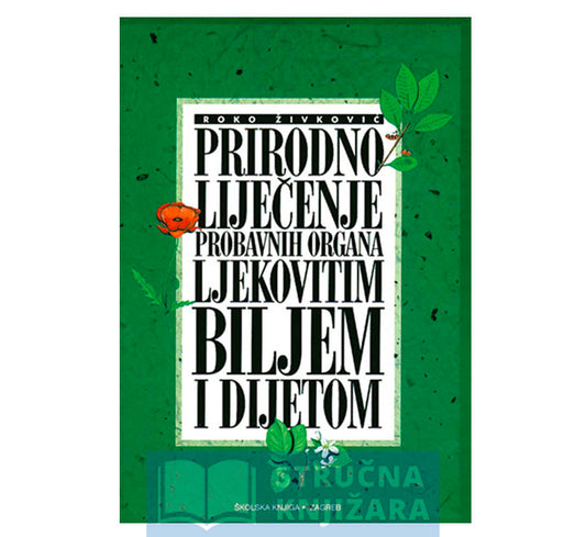 Prirodno liječenje probavnih organa ljekovitim biljem i dijetom - Roko Živković