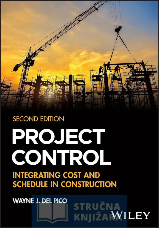 Project Control: Integrating Cost And Schedule In Construction 2Nd Edition - Wayne J. Del Pico