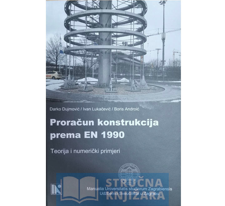 Proračun konstrukcija prema EN 1990 - Teorija i Numerički primjeri - Darko Dujmović, Ivan Lukačević i Boris Androić