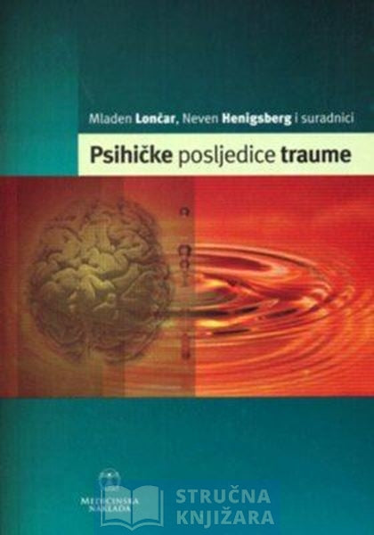 Psihičke posljedice traume - Mladen Lončar,Neven Henigsberg