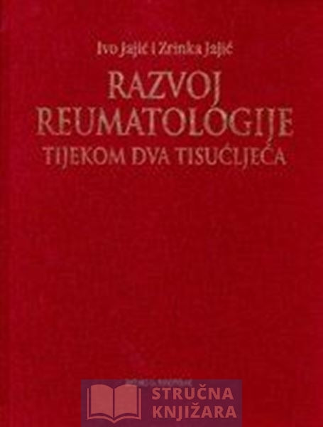 Razvoj reumatologije tijekom dva tisućljeća - Ivo Jajić, Zrinka Jajić
