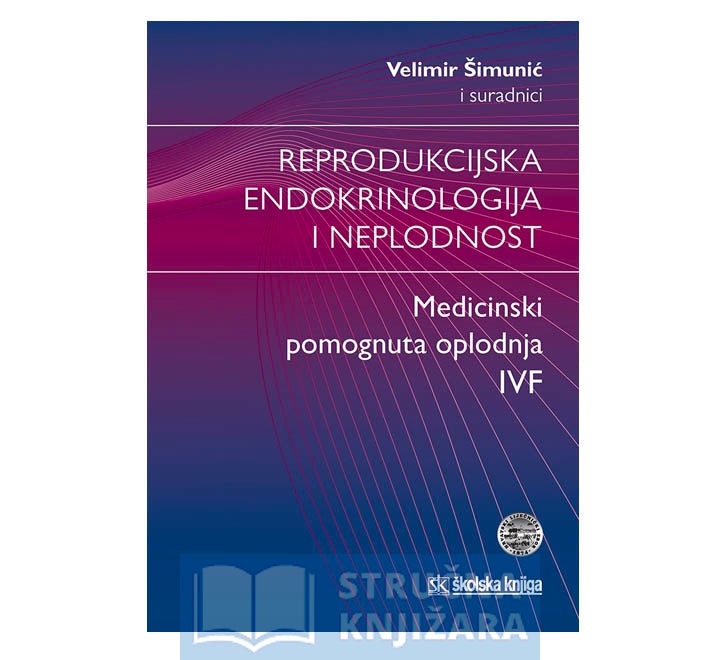 Reprodukcijska endokrinologija i neplodnost-Medicinski pomognuta oplodnja, IVF - Velimir Šimunić i suradnici