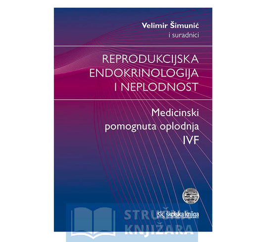 Reprodukcijska endokrinologija i neplodnost-Medicinski pomognuta oplodnja, IVF - Velimir Šimunić i suradnici