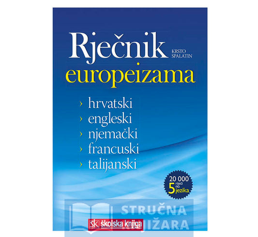 Rječnik europeizama - hrvatski, engleski, njemački, francuski, talijanski - Krsto Spalatin