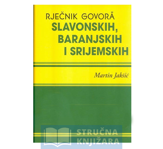 RJEČNIK GOVORA SLAVONSKIH, BARANJSKIH I SRIJEMSKIH - Martin Jakšić