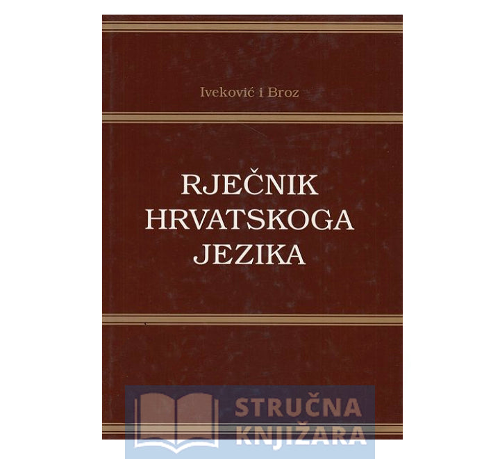RJEČNIK HRVATSKOGA JEZIKA: I. i II. - Ivan Broz i Franjo Iveković ...