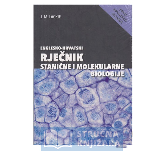 ENGLESKO-HRVATSKI RJEČNIK STANIČNE I MOLEKULARNE BIOLOGIJE - Lackie J. M.