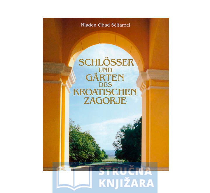 Schlösser und Gärten des Kroatischen Zagorje - Mladen Obad Šćitaroci