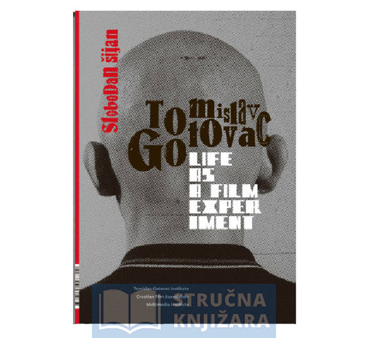 Tomislav Gotovac – Life as a Film Experiment - Slobodan Šijan