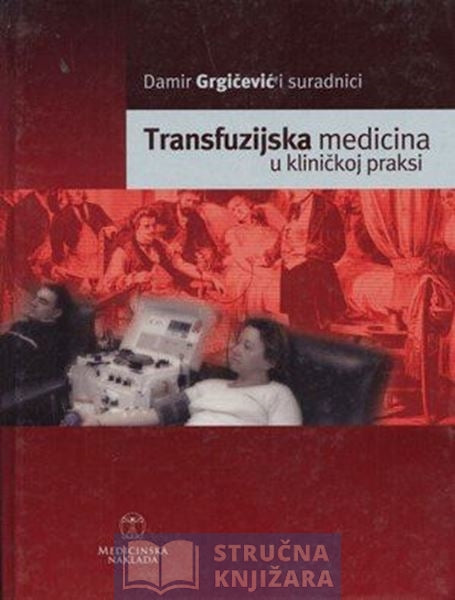 Transfuzijska medicina u kliničkoj praksi - Damir Grgičević i suradnici