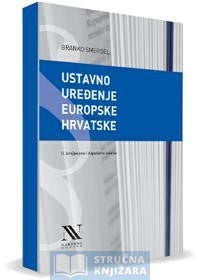 USTAVNO UREĐENJE EUROPSKE HRVATSKE, II. izmijenjeno i dopunjeno izdanje - Branko Smerdel