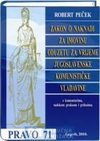 Zakon o naknadi za imovinu oduzetu za vrijeme jugoslavenske komunističke vladavine s komentarima, sudskom praksom i prilozima - Robert Peček