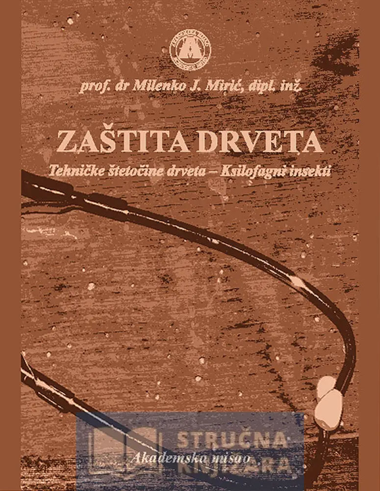 Zaštita Drveta - Tehničke Štetočine Drveta Ksilofagni Insekti Milenko Mirić