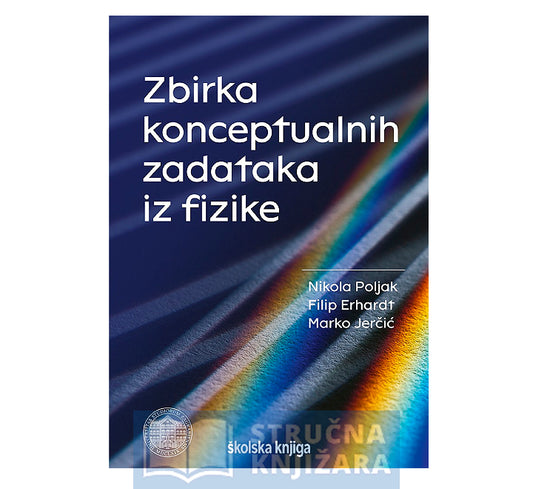 Zbirka konceptualnih zadataka iz fizike - Nikola Poljak, Filip Erhardt, Marko Jerčić